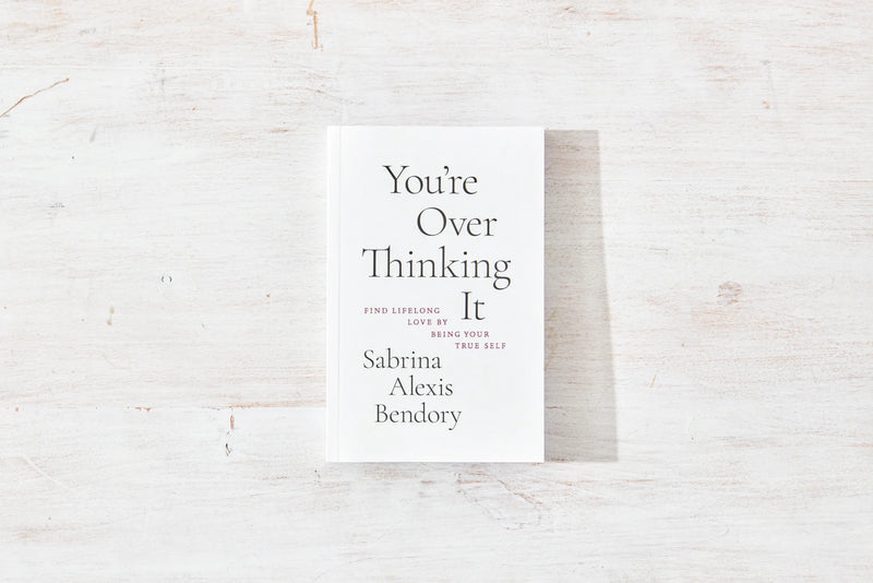 You’re Overthinking It: Find Lifelong Love By Being Your True Self